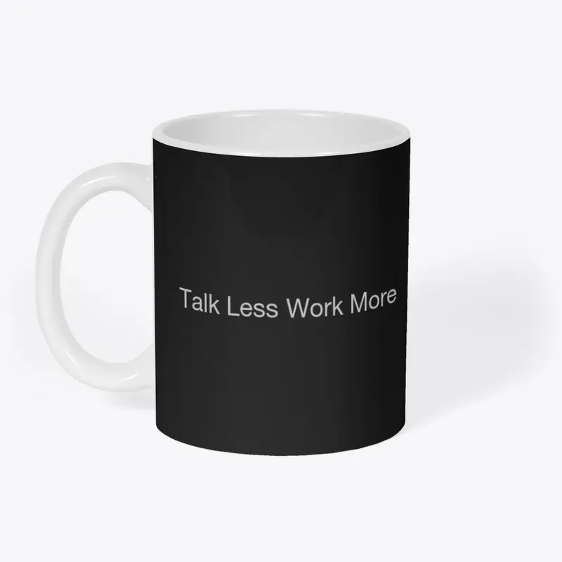 Talk less work more