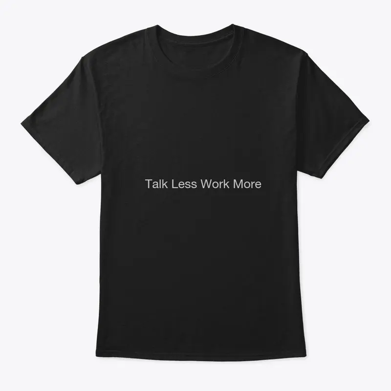 Talk less work more