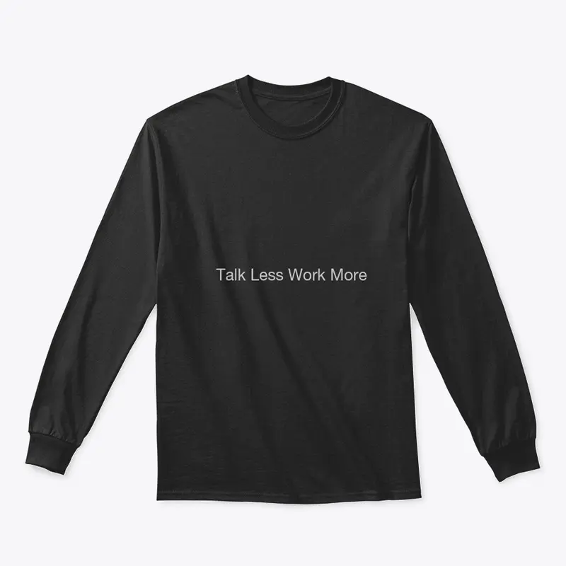 Talk less work more