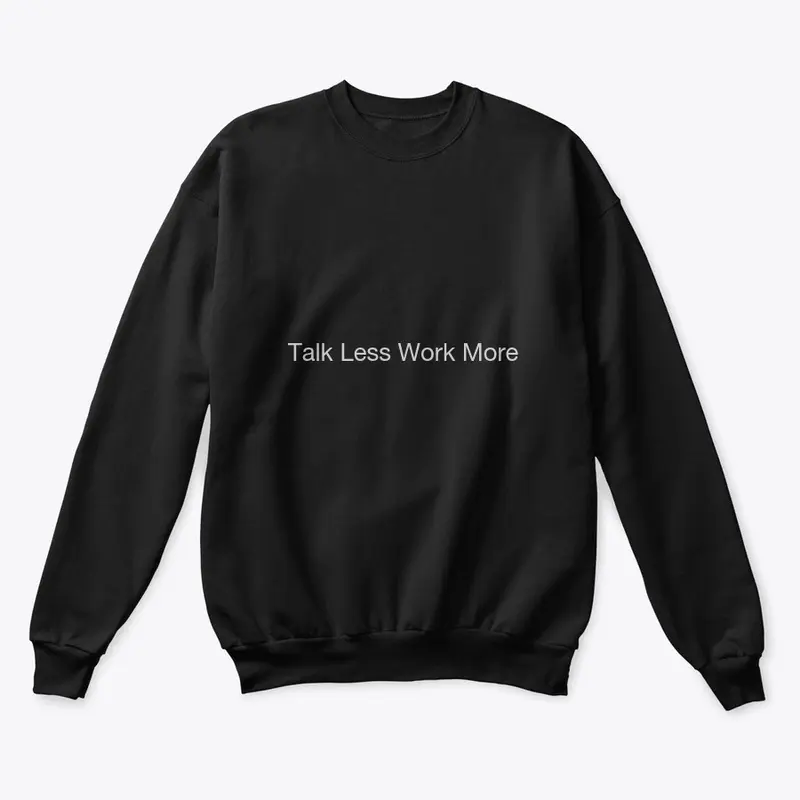 Talk less work more